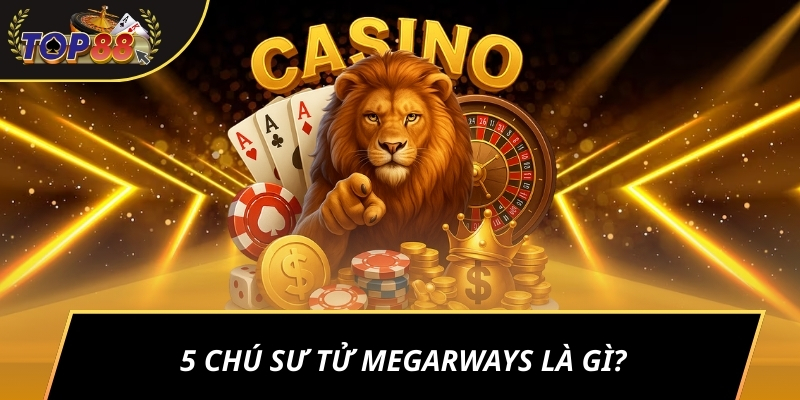 5 chú sư tử megarways là gì?