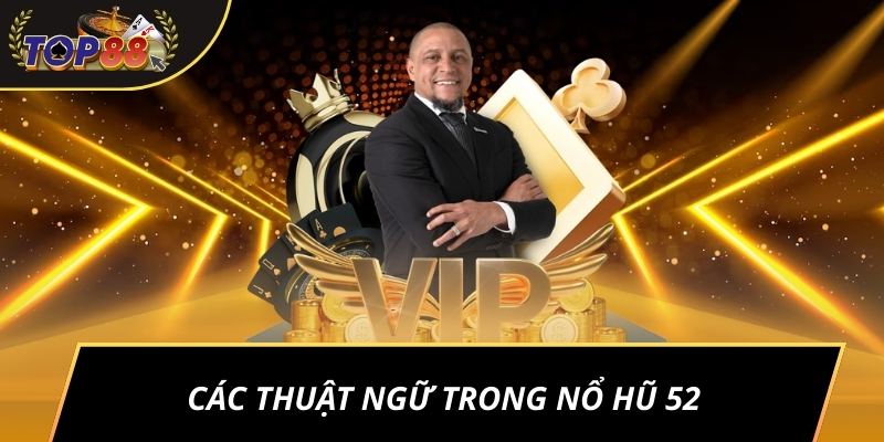 Các thuật ngữ trong Nổ Hũ 52