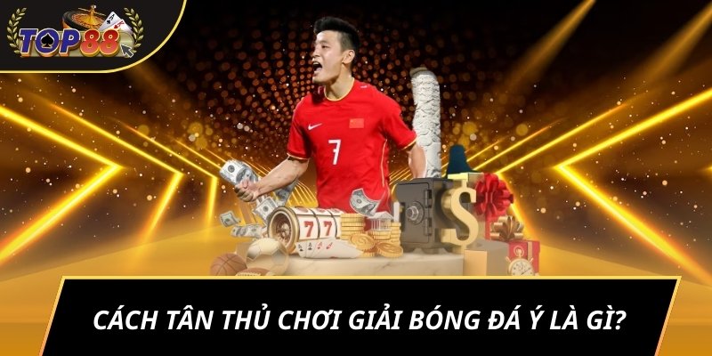 Cách tân thủ chơi Giải bóng đá Ý là gì?