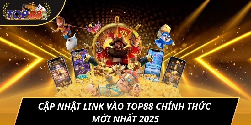 Cập nhật link vào TOP88 chính thức mới nhất 2025
