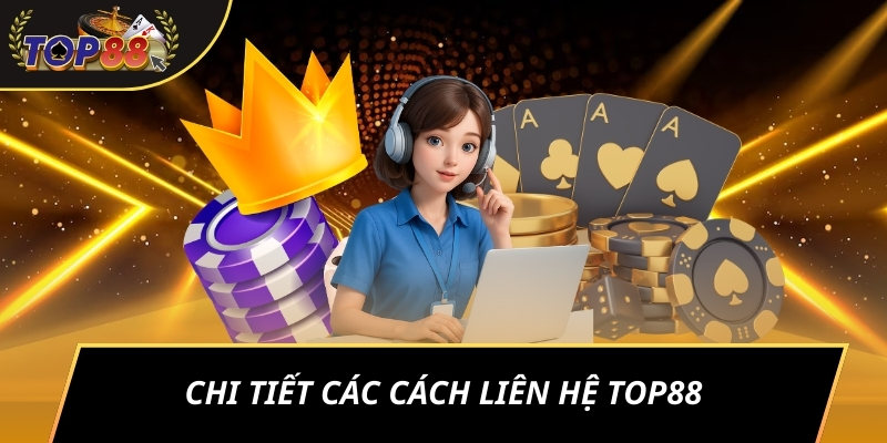 Chi tiết các cách liên hệ TOP88