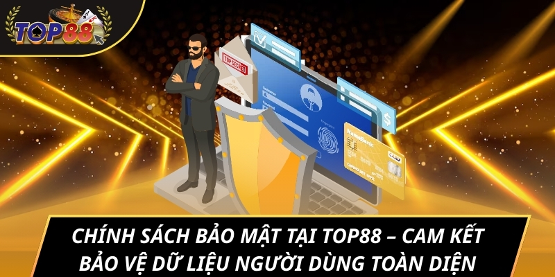 Chính sách bảo mật tại TOP88 – Cam kết bảo vệ dữ liệu người dùng toàn diện