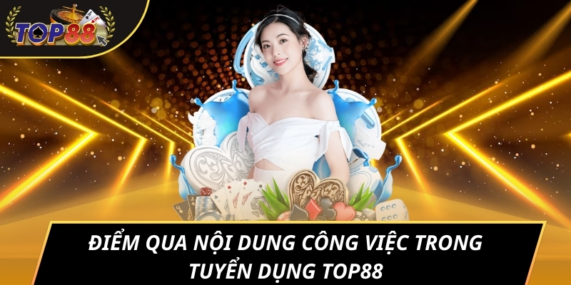 Điểm qua nội dung công việc trong tuyển dụng TOP88