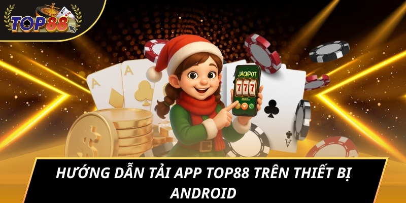 Hướng dẫn tải app TOP88 trên thiết bị android