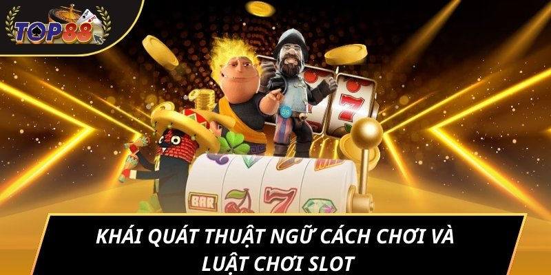 Khái quát thuật ngữ cách chơi và luật chơi slot