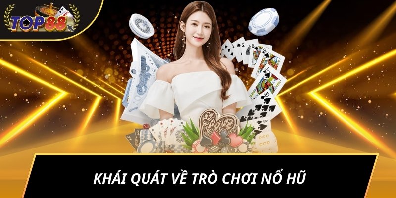 Khái quát về trò chơi nổ hũ