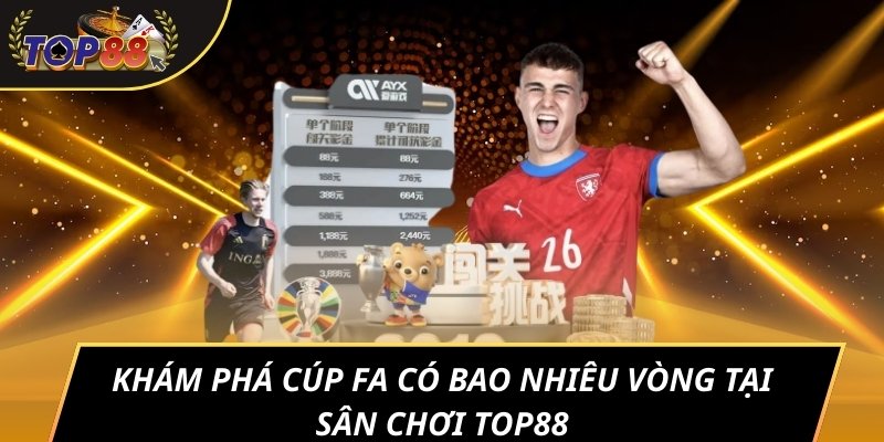 Khám Phá Cúp Fa Có Bao Nhiêu Vòng Tại Sân Chơi Top88