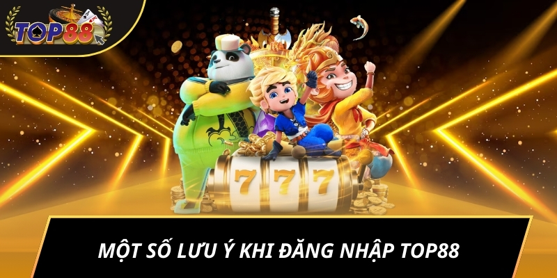 Một số lưu ý khi đăng nhập TOP88