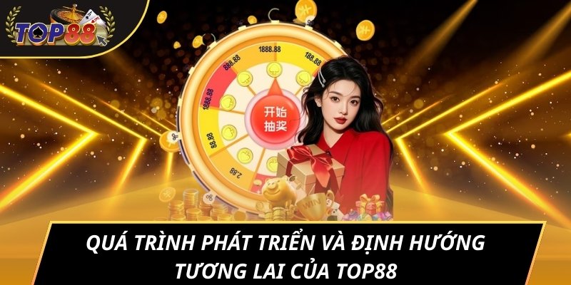 Quá trình phát triển và định hướng tương lai của TOP88
