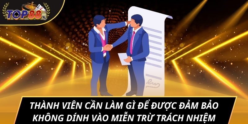 Thành viên cần làm gì để được đảm bảo không dính vào miễn trừ trách nhiệm