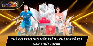 Thẻ Đỏ Treo Giò Mấy Trận - Khám Phá Tại Sân Chơi Top88
