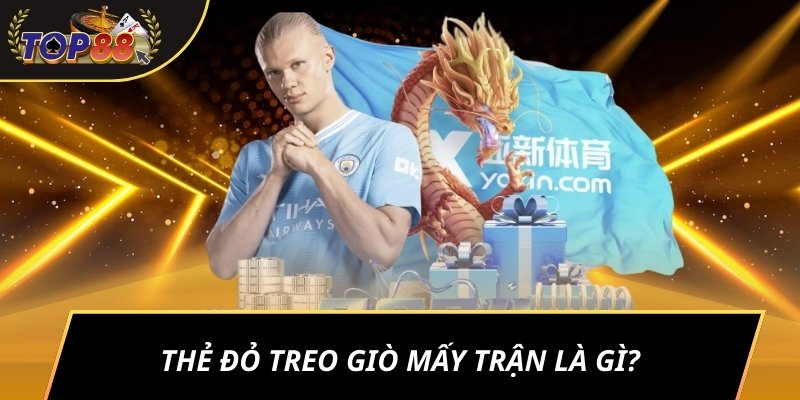 Thẻ đỏ treo giò mấy trận là gì?