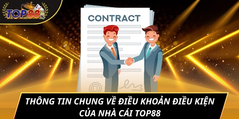 Thông tin chung về điều khoản điều kiện của nhà cái TOP88