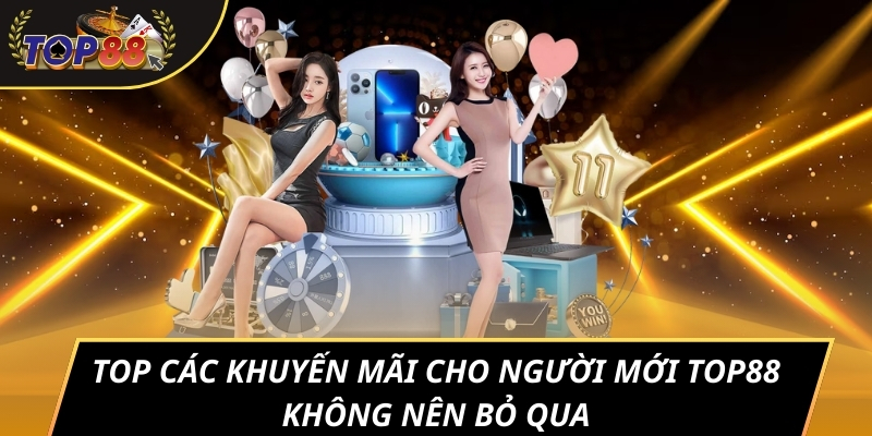Top các khuyến mãi cho người mới TOP88 không nên bỏ qua